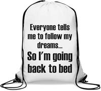 Everyone Tells Me To Follow My Dreams So I'm Going Back To Bed Gym Sack Casual Drawstring Bag White