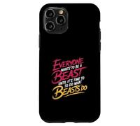 Everyone Wants To Be A Beast Until It's Time To Act - Case for iPhone 11 Pro