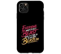 Everyone Wants To Be A Beast Until It's Time To Act - Case for iPhone 11 Pro Max