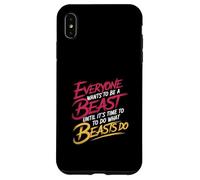 Everyone Wants To Be A Beast Until It's Time To Act - Case for iPhone XS Max