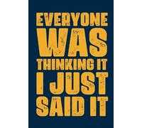 Everyone Was Thinking It I Just Said It: 6 x 9 Blank Lined Dark Blue Notebook Journal - Funny Office Coworkers Journals for Ever Stuff, Boss, Adults, ... - Sarcastic Saying Gag Appreciation Gifts