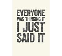 Everyone Was Thinking It I Just Said It: 6 x 9 Blank Lined Notebook Journal Cream - Funny Saying Sarcastic Work Gag Gift for Office Workers, Coworkers, Employees, Boss