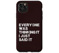 Everyone was Thinking It. I just Said It, Fanny Quotes Case for iPhone 11 Pro Max