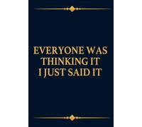 Everyone Was Thinking It I Just Said It, Funny Coworkers Office Gag Gift For Team, Newhire, Boss, Employees Appreciation Christmas Present, Sarcastic ... Lined Notebook / Journal, 120 pages, 6x9
