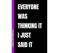 Everyone Was Thinking It I Just Said It: Funny Lined Office Notebook for Bosses & Coworkers - Hilarious Gag Gift & White Elephant Idea | 6 x 9 inches, 110 Pages (Workline Stationery)