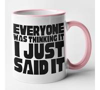 Everyone was Thinking It, I Just Said it - Funny Mug (Pink)