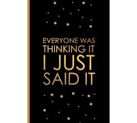 Everyone Was Thinking It I Just Said It: Funny Notebook | Sarcastic Humor Journal & Appreciation Gift for Coworker
