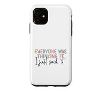 Everyone Was Thinking It I Just Said It Funny Quote Case for iPhone 11