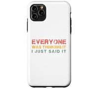 Everyone was Thinking It. I just Said It, Funny Quotes Case for iPhone 11 Pro Max