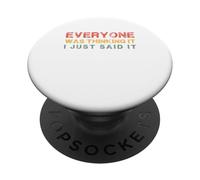 Everyone was Thinking It. I just Said It, Funny Quotes PopSockets Adhesive PopGrip