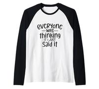 Everyone was Thinking It I Just Said It Funny Raglan Baseball Tee
