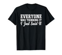 Everyone was Thinking It I Just Said It - Funny Saying Value Graphic T-Shirt