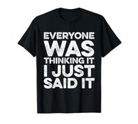 Everyone was Thinking It I Just Said It - Funny Saying Value Graphic T-Shirt