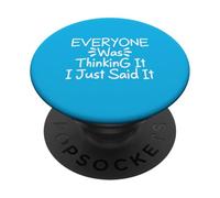 Everyone Was Thinking It I Just Said It PopSockets Adhesive PopGrip
