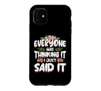Everyone was Thinking It I Just Said it Sarcastic Women Case for iPhone 11
