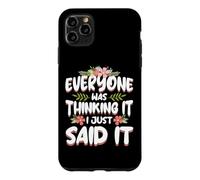 Everyone was Thinking It I Just Said it Sarcastic Women Case for iPhone 11 Pro Max
