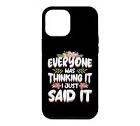 Everyone was Thinking It I Just Said it Sarcastic Women Case for iPhone 12 Pro Max