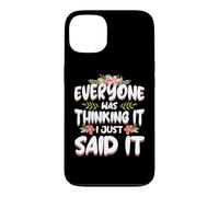 Everyone was Thinking It I Just Said it Sarcastic Women Case for iPhone 13