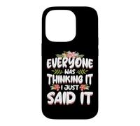 Everyone was Thinking It I Just Said it Sarcastic Women Case for iPhone 14 Pro