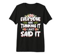 Everyone was Thinking It I Just Said it Sarcastic Women Premium T-Shirt