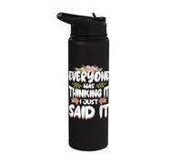 Everyone was Thinking It I Just Said it Sarcastic Women Stainless Steel Insulated Water Bottle