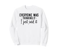 Everyone Was Thinking It I Just Said It Sweatshirt