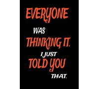 Everyone was Thinking It. i just told you that.: Lined Blank Notebook Journal,Fun and useful way to take notes and stay on track,Nice gift(110 Pages, Blank Notebook, 6 x 9)