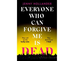 Everyone Who Can Forgive Me is Dead : A thrilling, suspenseful and gripping psychological thriller with a jaw-dropping twist