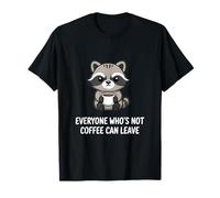 Everyone Who's Not Coffee Can Leave T-Shirt