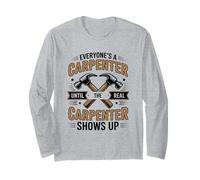 Everyone's A Carpenter Until The Real Carpenter Shows Up Long Sleeve T-Shirt