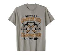Everyone's A Carpenter Until The Real Carpenter Shows Up T-Shirt