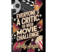 EVERYONE'S A CRITIC 50 WEEK MOVIE CHALLENGE: "Transform Your Film Viewing Experience: 50-Week Journal to Rate, Review, and Reflect on Movies"