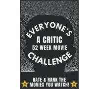 Everyone's A Movie Critic: 52 Week Challenge For Movie Lovers, Film Buffs & Movie Critics| Record and Rank Your Favorite Movies with our Personal Review Movie Log book| 6 x 9 Movie Critic Notebook
