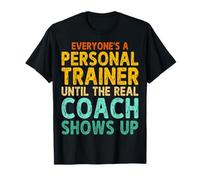 Everyone's a Personal Trainer Until The Real Coach T-Shirt