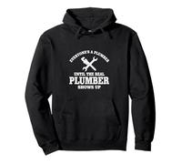 Everyone's A Plumber Until The Real Plumber Shows Up - Funny Pullover Hoodie