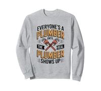 Everyone's A Plumber Until The Real Plumber Sweatshirt