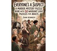 Everyone's a Suspect: A Murder Mystery Puzzle Book with 50 Whodunit Logic Puzzles for Adults
