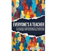 Everyone's a Teacher: A Universal Methodology for Transferring Knowledge with Extraordinary Outcomes