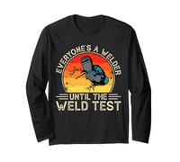 Everyones A Welder Until The Weld Test Long Sleeve T-Shirt