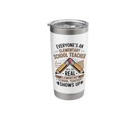 Everyone's an Elementary School Teacher Until Real Shows Up Stainless Steel Insulated Tumbler