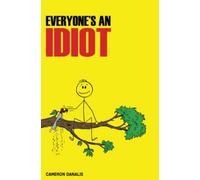 Everyone's an Idiot: An explanation of why everyone is, and how not to be, an idiot.