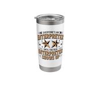Everyone's an Interpreter Until The Real Interpreter Shows Stainless Steel Insulated Tumbler