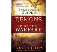 EVERYONES GUIDE TO DEMONS AND SPIRITU: Simple, Powerful Tools for Outmaneuvering Satan in Your Daily Life