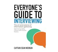 Everyone's Guide to Interviewing: The art and science of information gathering