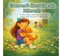 Everyone's Heart Speaks Differently: A story about honoring that there is more than one way to feel loved (Kind Choices, Big Feelings, Brave Hearts)