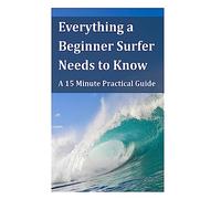 Everything a Beginner Surfer Needs to Know: A 15 Minute Practical Guide