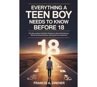 Everything a Teen Boy Needs to Know Before 18: The Step by Step Life Skills Playbook to Boost Self-Esteem, Master Personal Finance, and Launch into Adulthood