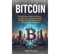 Everything about BITCOIN: The Definitive Guide to Bitcoin's Architecture, Economic Model, and its Role as the Global Digital Reserve