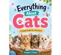 Everything About Cats: A Simple Guide for Cat Lovers