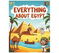 Everything About Egypt: A Fun and Colorful Guide to the Land of Pharaohs, Pyramids, and Ancient Egypt for Kids - Facts, History, Culture, and Geography (Little Explorers Around the World)